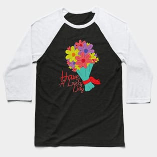 Have a Lovely Day Baseball T-Shirt